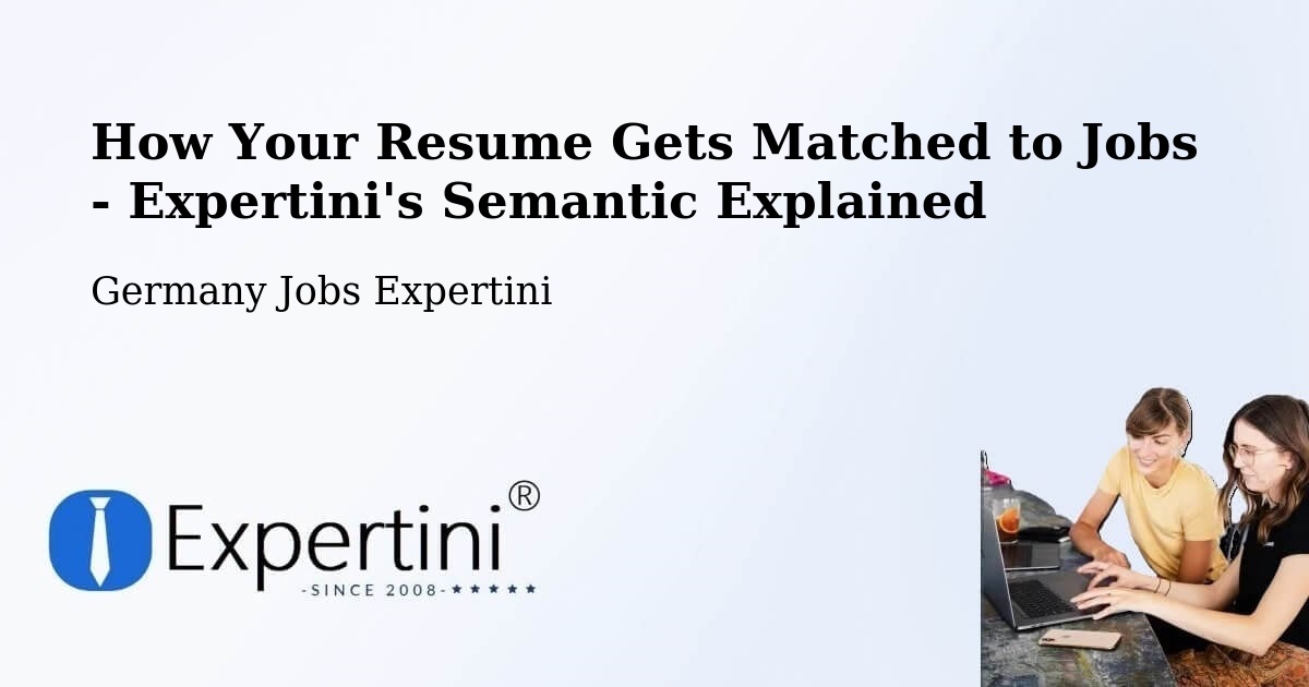 How Your Resume Gets Matched to Jobs - Expertini's Semantic Explained - Germany Jobs Expertini